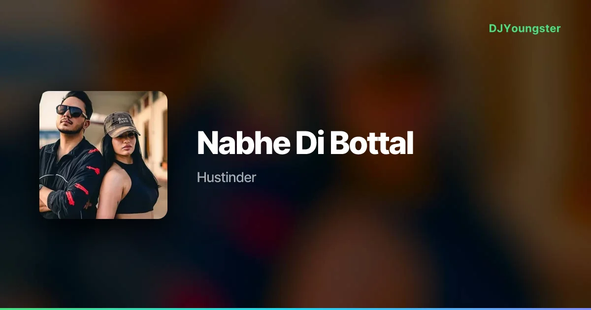Nabhe Di Bottal Lyrics – Young & Real by Hustinder | Punjabi Song – DJYoungster