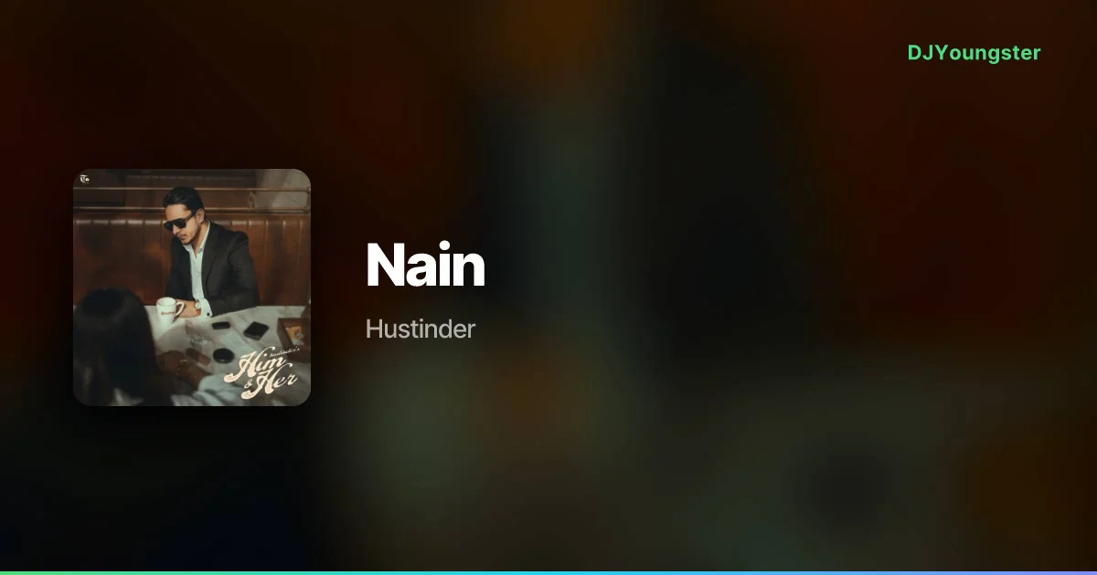 Nain Lyrics – Him & Her by Hustinder | Punjabi Song – DJYoungster
