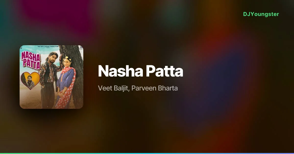 Nasha Patta Lyrics from Oye Bhole Oye 2 by Veet Baljit, Parveen Bharta | Punjabi Song – DJYoungster