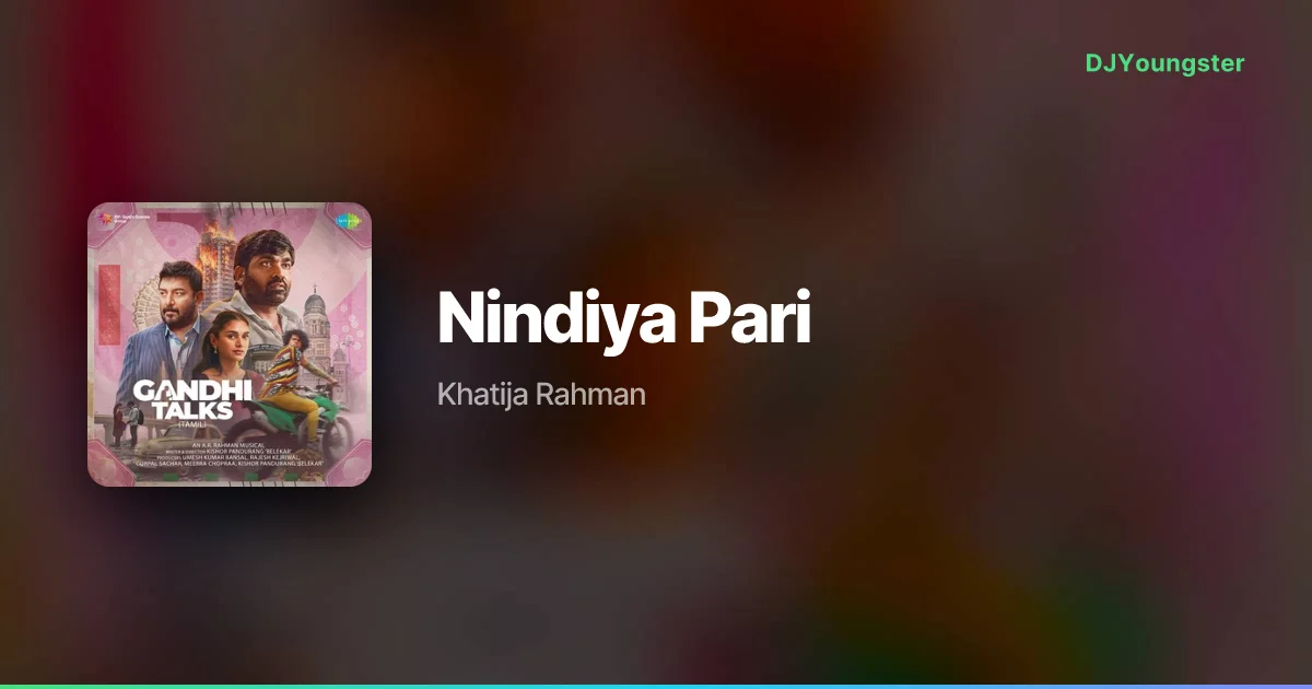 Nindiya Pari Lyrics from Gandhi Talks (2023) by Khatija Rahman | Tamil Song – DJYoungster