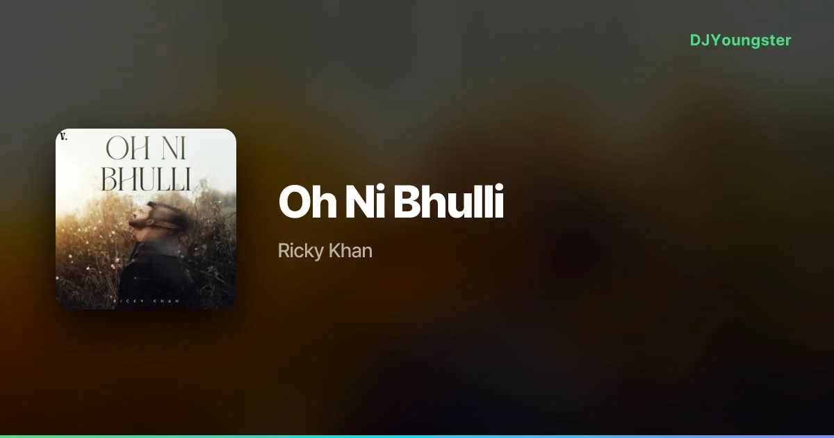 Oh Ni Bhulli Lyrics by Ricky Khan | Punjabi Song – DJYoungster