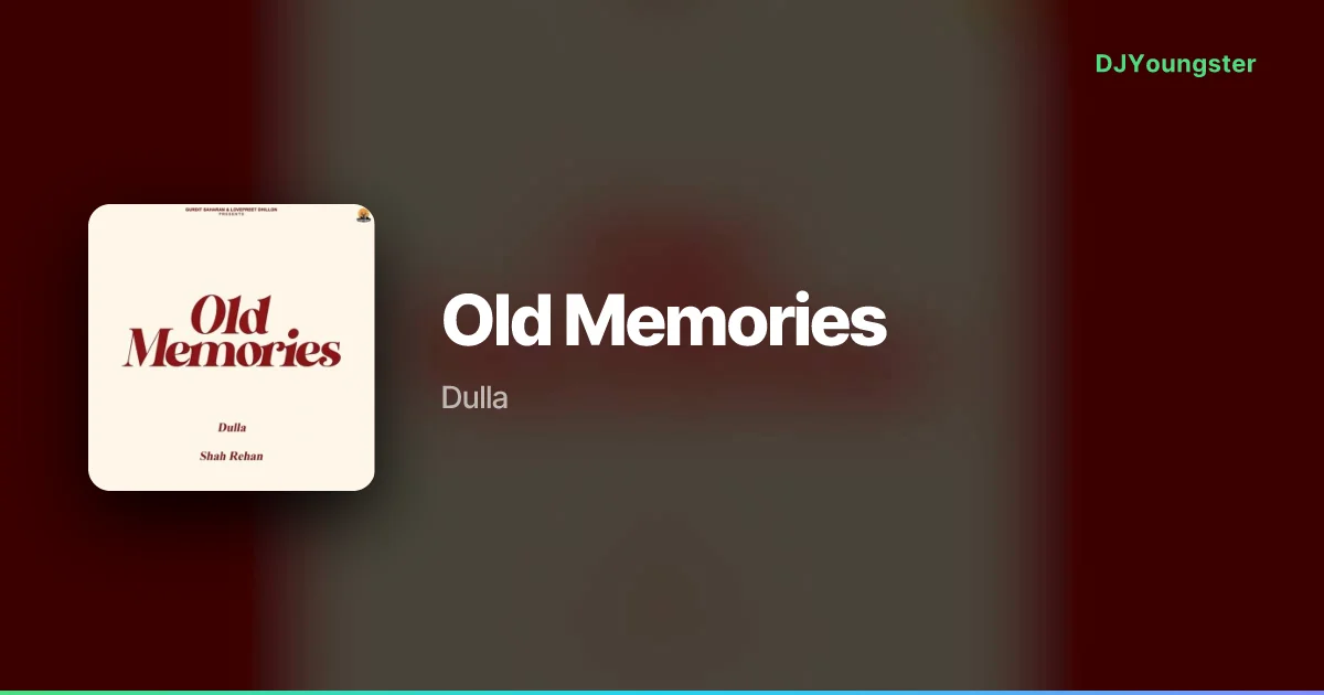 Old Memories Lyrics by Dulla | Punjabi Song – DJYoungster