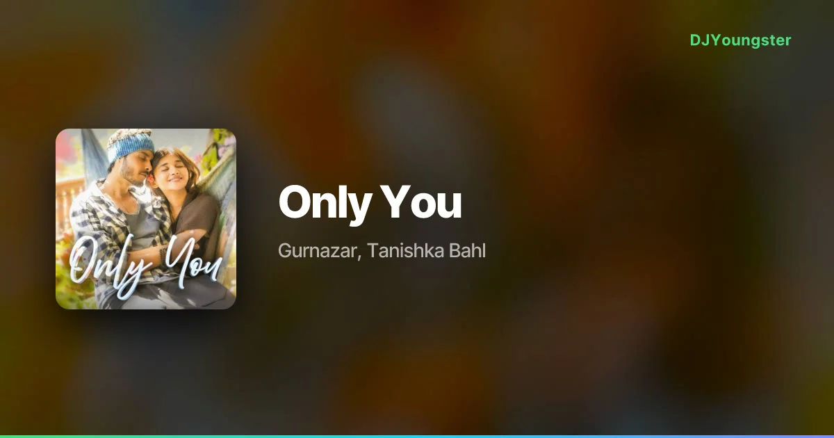 Only You Lyrics by Gurnazar, Tanishka Bahl | Punjabi Song – DJYoungster
