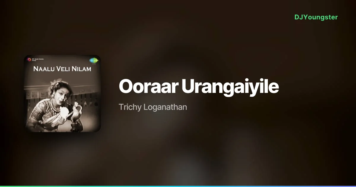 Ooraar Urangaiyile Lyrics by Trichy Loganathan | Tamil Song – DJYoungster
