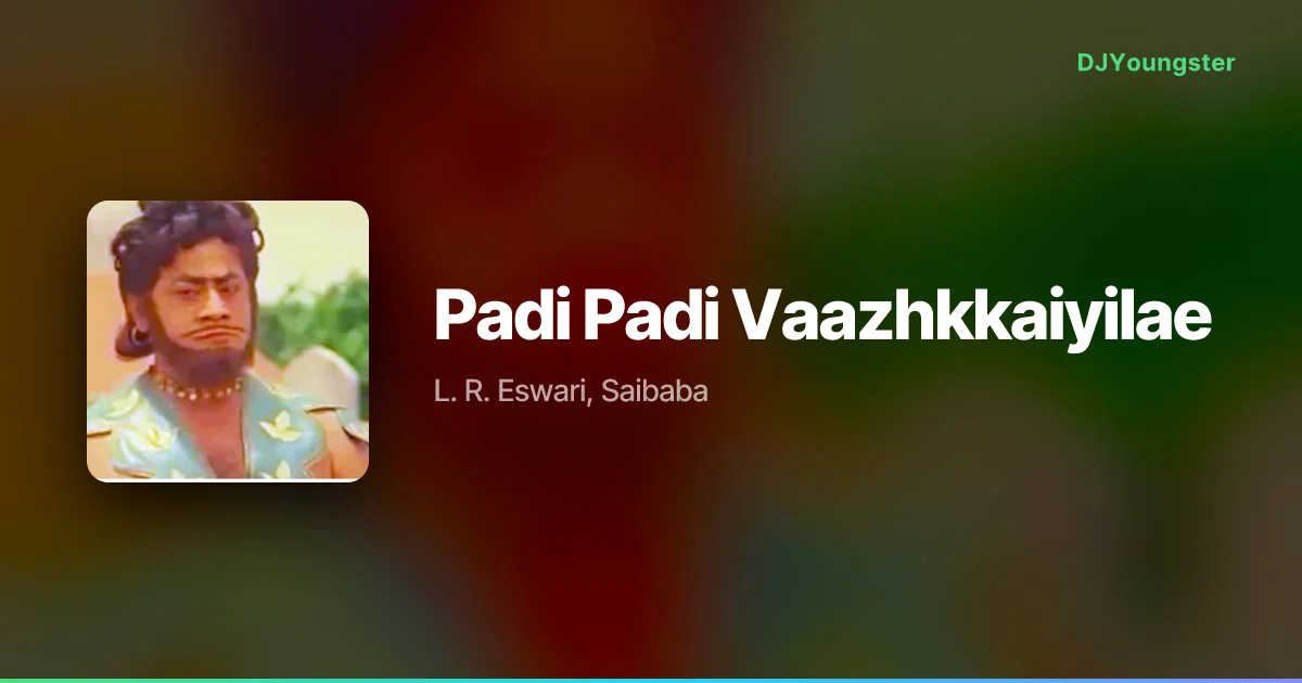Padi Padi Vaazhkkaiyilae Lyrics by L. R. Eswari, Saibaba | Tamil Song – DJYoungster