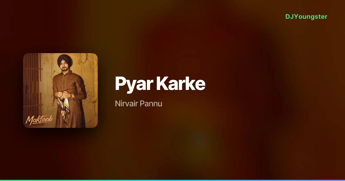 Pyar Karke Lyrics – MAKTOOB by Nirvair Pannu | Punjabi Song – DJYoungster