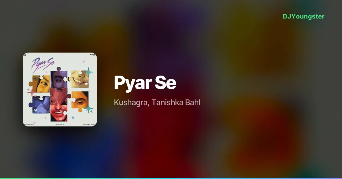 Pyar Se Lyrics by Kushagra, Tanishka Bahl | Hindi Song – DJYoungster