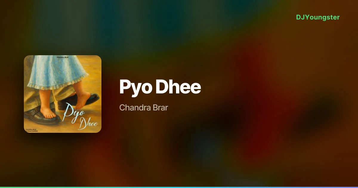 Pyo Dhee Lyrics by Chandra Brar | Punjabi Song – DJYoungster