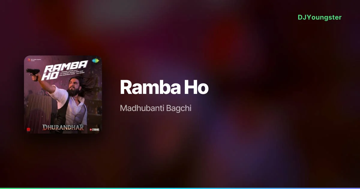 Ramba Ho Lyrics from Dhurandhar The Revenge (2026) by Madhubanti Bagchi | Hindi Song – DJYoungster