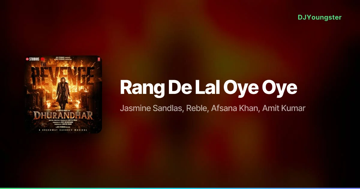 Rang De Lal Oye Oye Lyrics from Dhurandhar The Revenge (2026) by Jasmine Sandlas, Reble, Afsana Khan, Amit Kumar | Hindi Song – DJYoungster
