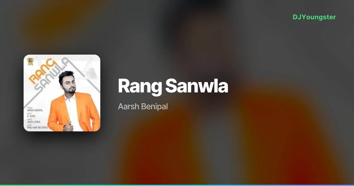 Rang Sanwla Lyrics by Aarsh Benipal | Punjabi Song – DJYoungster