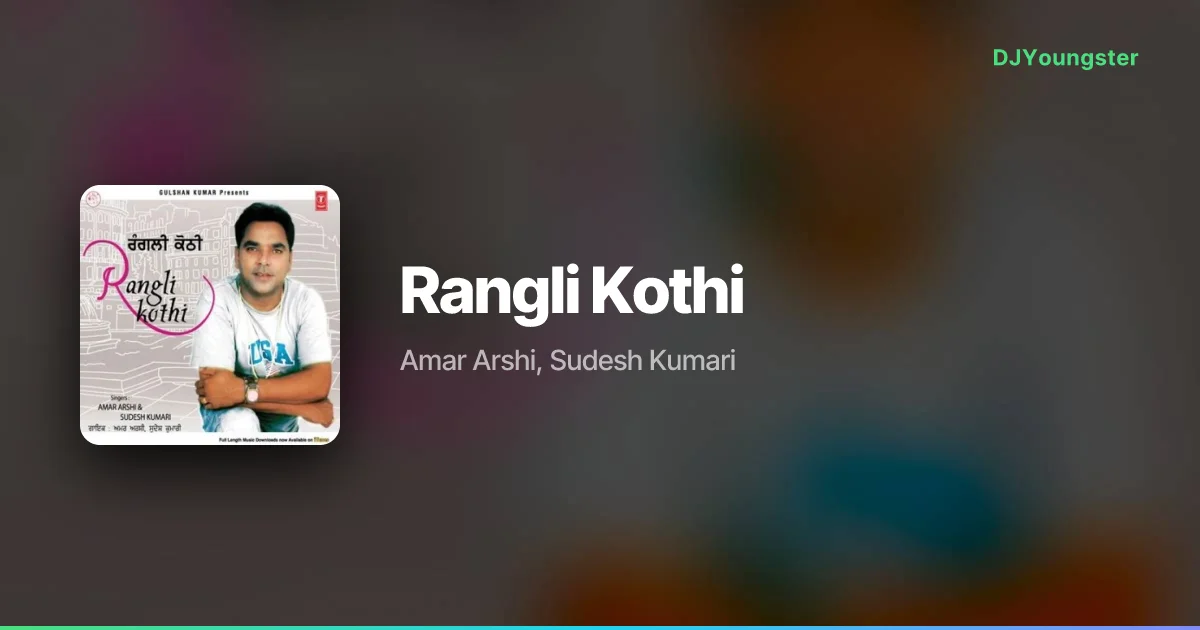 Rangli Kothi Lyrics by Amar Arshi, Sudesh Kumari | Punjabi Song – DJYoungster