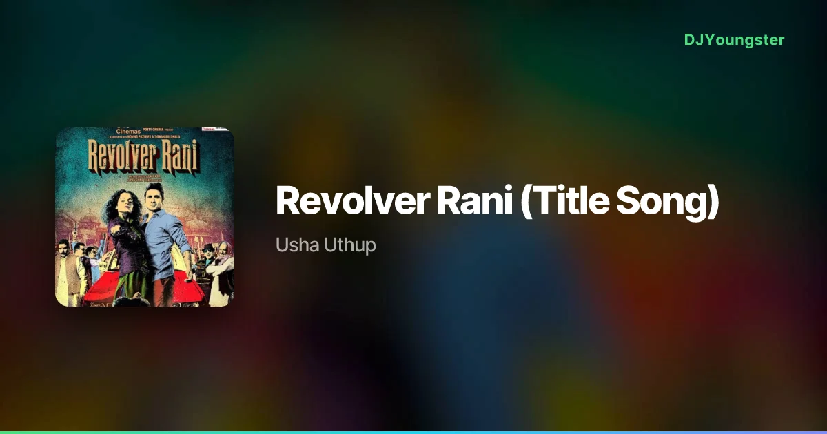 Revolver Rani (Title Song) Lyrics from Revolver Rani (2014) by Usha Uthup | Hip Hop Song – DJYoungster