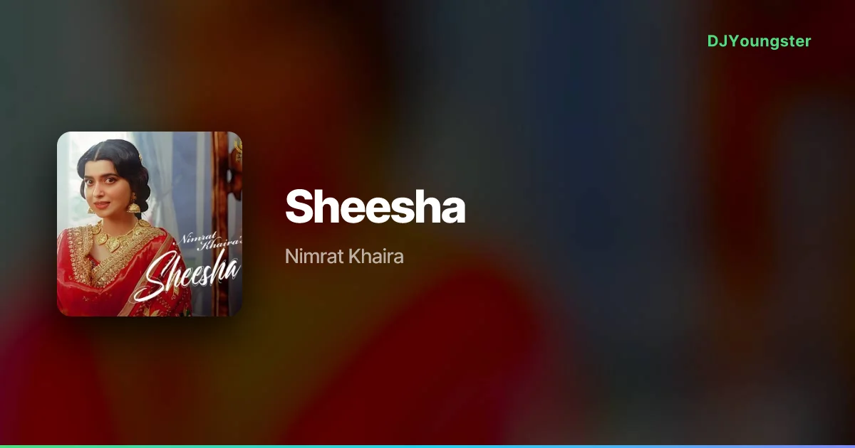 Sheesha Lyrics – Forever by Nimrat Khaira | Punjabi Song – DJYoungster
