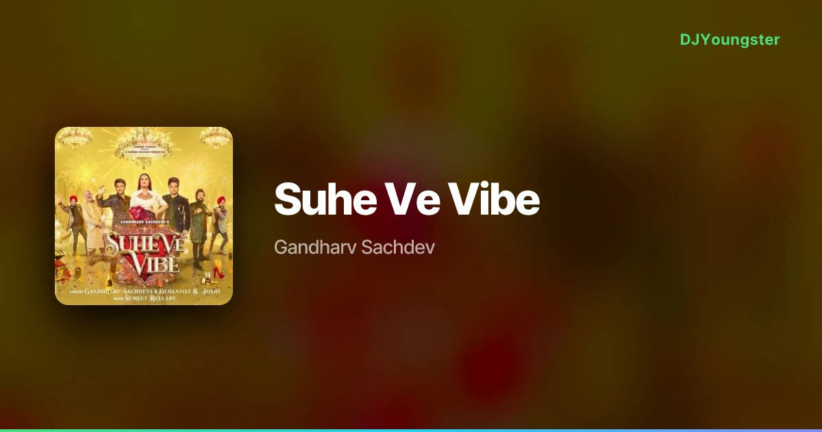 Suhe Ve Vibe Lyrics by Gandharv Sachdev | Hindi Song – DJYoungster