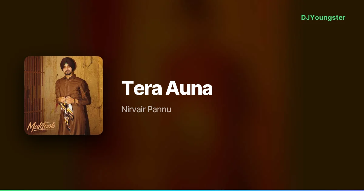 Tera Auna Lyrics – MAKTOOB by Nirvair Pannu | Punjabi Song – DJYoungster