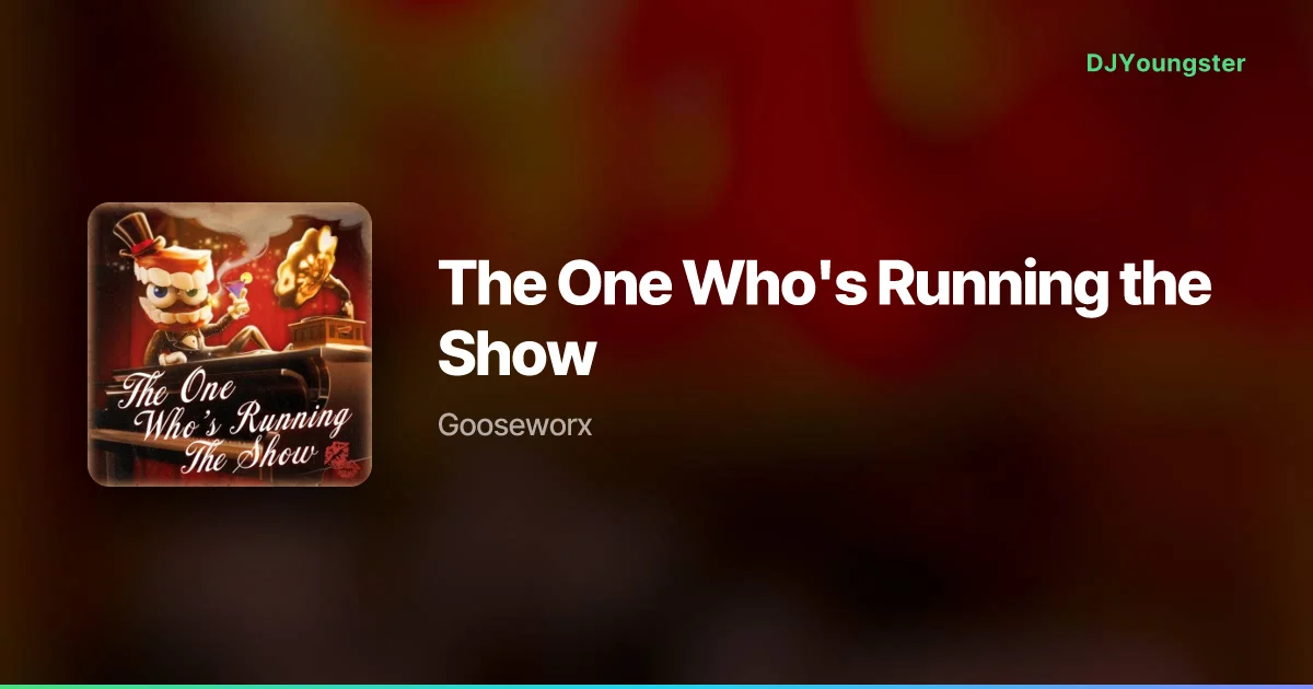 The One Who's Running the Show Lyrics by Gooseworx | English Song – DJYoungster