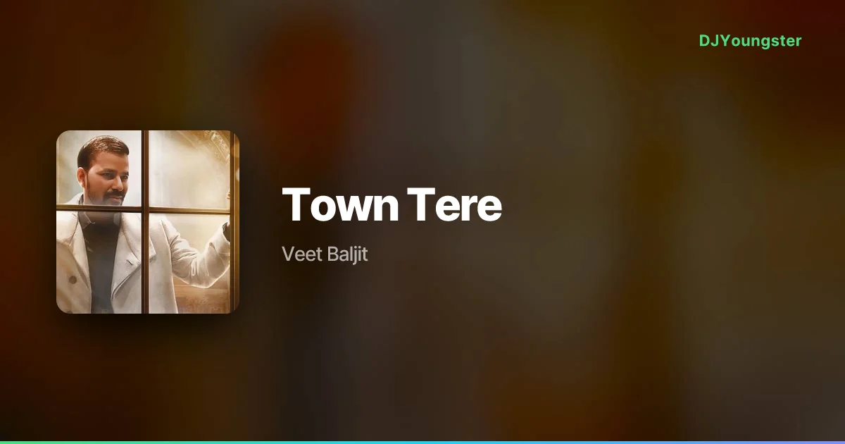 Town Tere Lyrics by Veet Baljit | Punjabi Song – DJYoungster