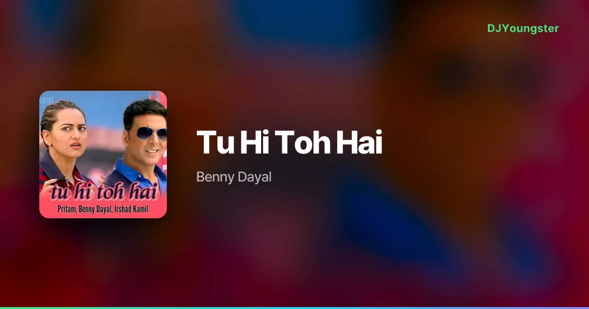 Tu Hi Toh Hai Lyrics from Holiday (2014) by Benny Dayal | Hindi Song – DJYoungster