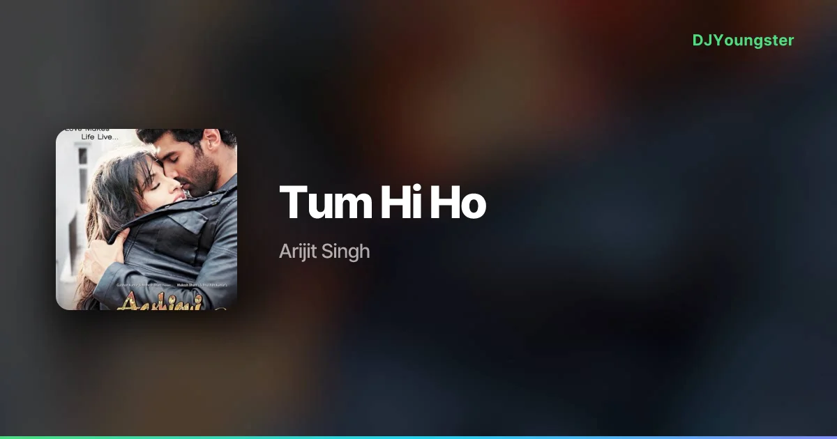 Tum Hi Ho Lyrics from Aashiqui 2 (2013) by Arijit Singh | Hindi Song – DJYoungster