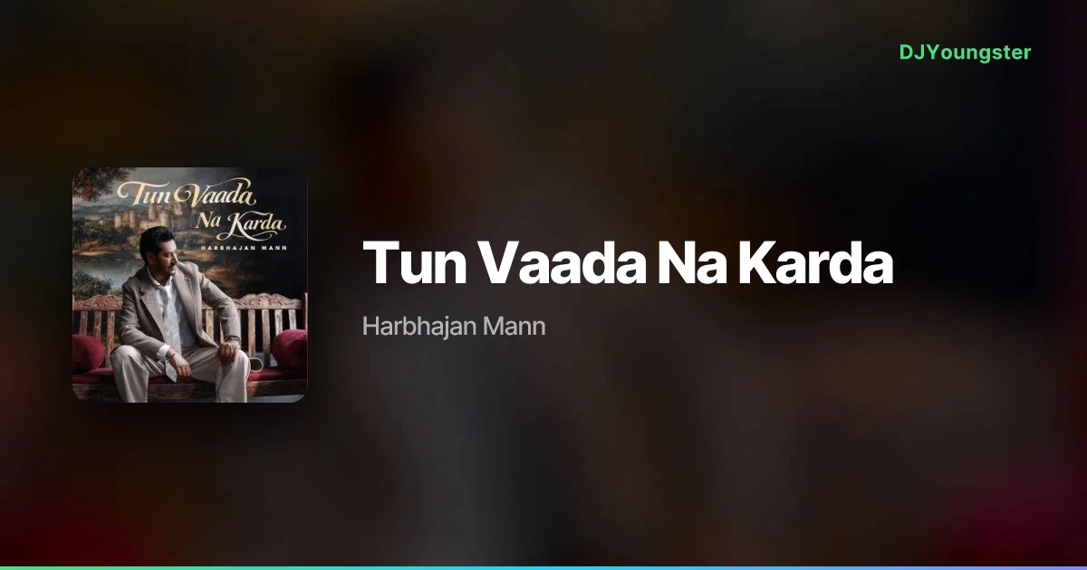 Tun Vaada Na Karda Lyrics by Harbhajan Mann | Punjabi Song – DJYoungster