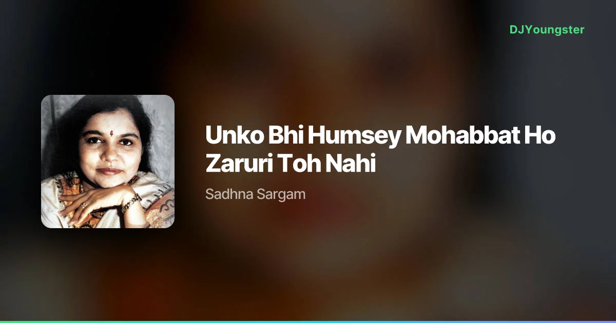 Unko Bhi Humsey Mohabbat Ho Zaruri Toh Nahi Lyrics by Sadhna Sargam | Hindi Song – DJYoungster