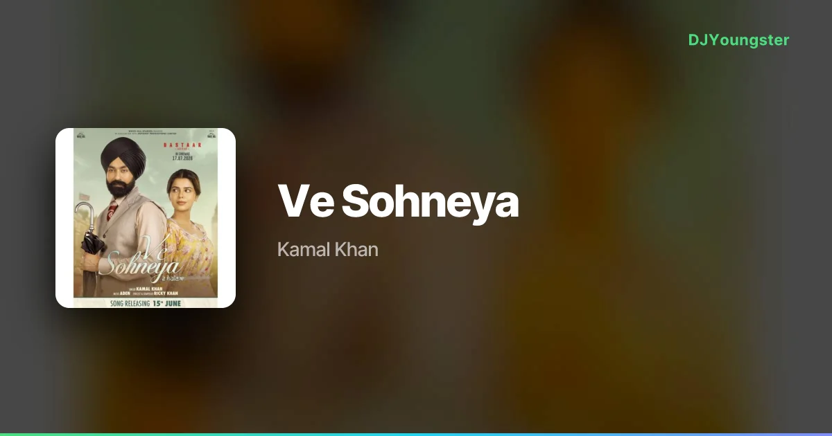 Ve Sohneya Lyrics from Dastaar by Kamal Khan | Punjabi Song – DJYoungster