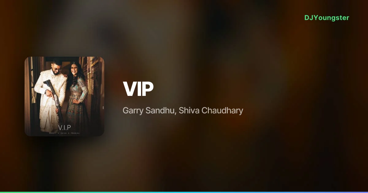 VIP Lyrics by Garry Sandhu, Shiva Chaudhary  | Punjabi Song – DJYoungster
