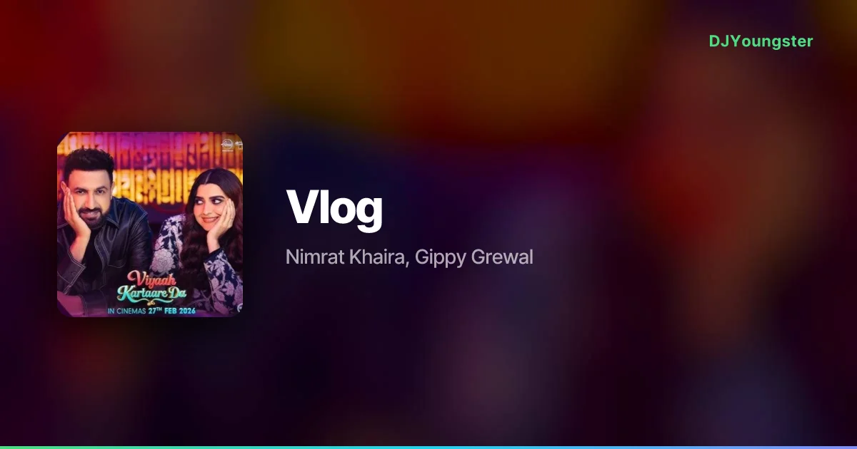 Vlog Lyrics from Viyaah Kartaare Da (2026) by Nimrat Khaira, Gippy Grewal | Punjabi Song – DJYoungster