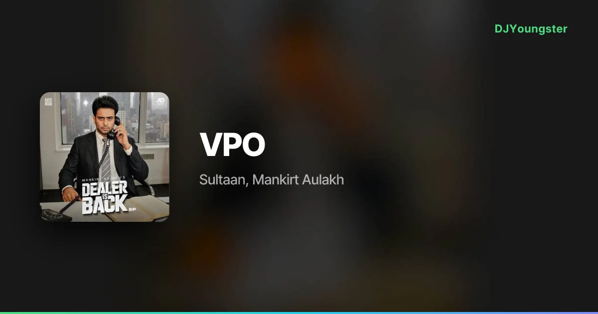 VPO Lyrics – Dealer Is Back by Sultaan, Mankirt Aulakh | Punjabi Song – DJYoungster