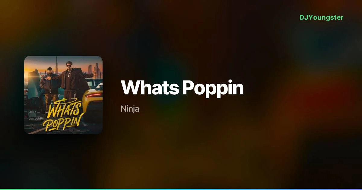 Whats Poppin Lyrics by Ninja | Punjabi Song – DJYoungster