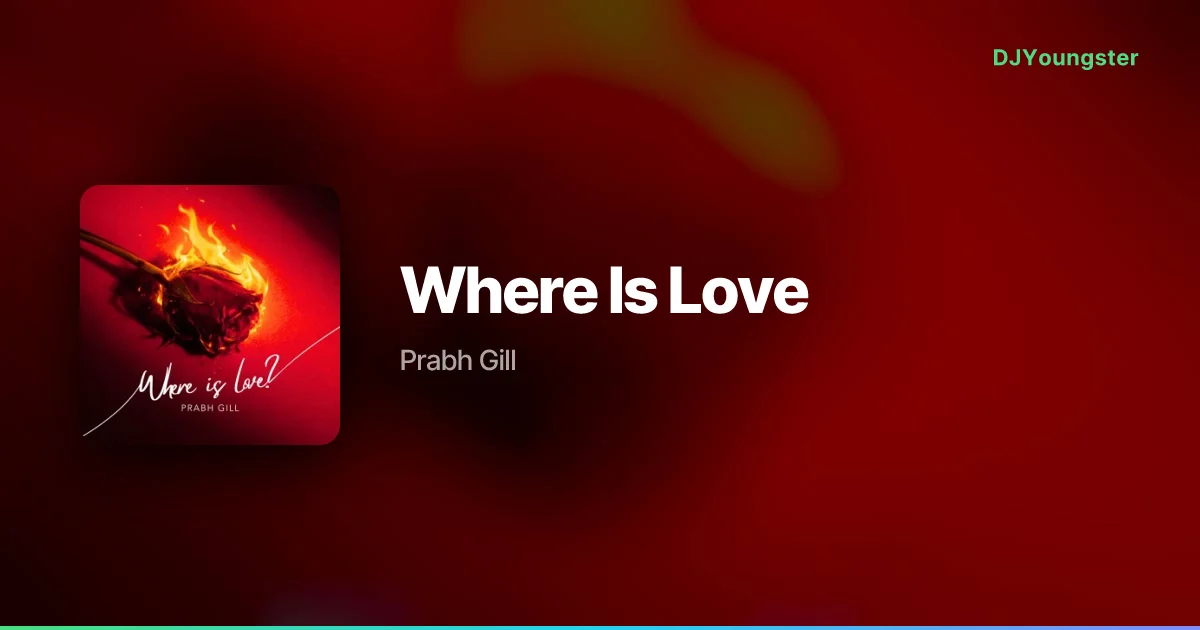 Where Is Love Lyrics – Where Is Love by Prabh Gill | Punjabi Song – DJYoungster