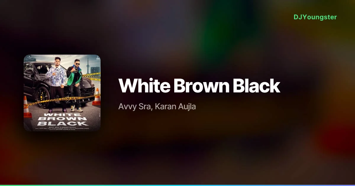 White Brown Black Lyrics by Avvy Sra, Karan Aujla | Punjabi Song – DJYoungster