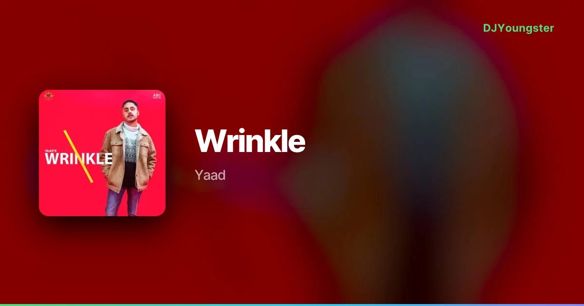 Wrinkle Lyrics by Yaad | Punjabi Song – DJYoungster