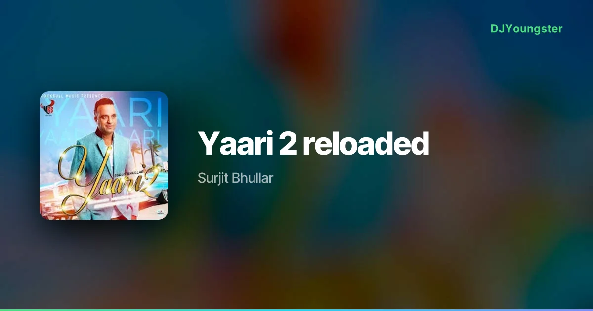 Yaari 2 reloaded Lyrics by Surjit Bhullar | Punjabi Song – DJYoungster