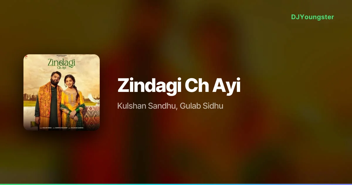 Zindagi Ch Ayi Lyrics by Kulshan Sandhu, Gulab Sidhu | Punjabi Song – DJYoungster