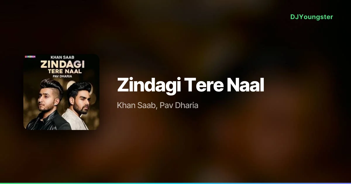 Zindagi Tere Naal Lyrics by Khan Saab, Pav Dharia | Punjabi Song – DJYoungster